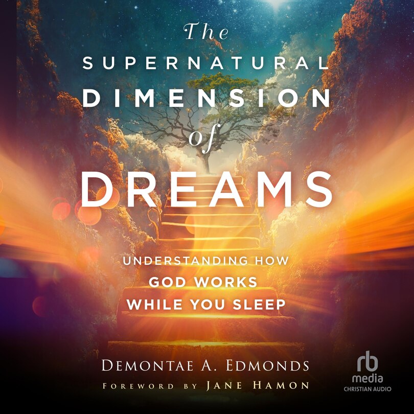 The Supernatural Dimension of Dreams: Understanding How God Works While You Sleep