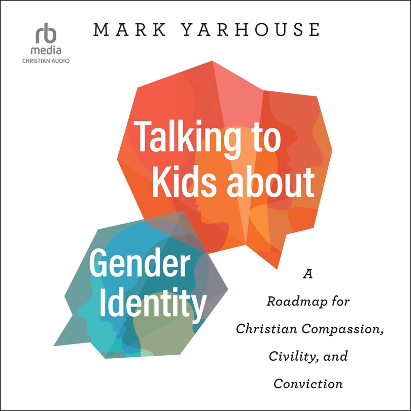 Talking to Kids about Gender Identity: A Roadmap for Christian Compassion, Civility, and Conviction