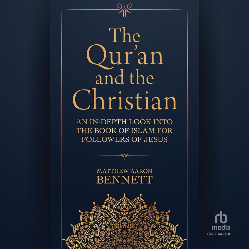 The Qur'an and the Christian: An In-Depth Look into the Book of Islam for Followers of Jesus