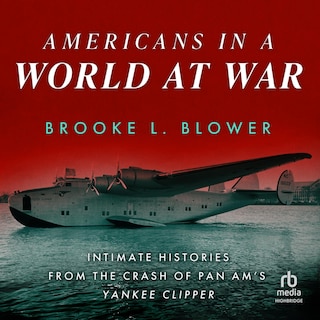 Americans in a World at War: Intimate Histories from the Crash of Pan Am's Yankee Clipper