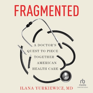 Fragmented: A Doctor's Quest to Piece Together American Health Care