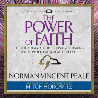 The Power of Faith (Condensed Classics): The Founding Father of Positive Thinking on How to Lead a Healthful Life