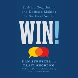 Win!: Positive Negotiating and Decision Making for the Real World