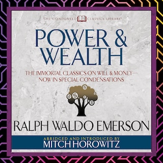 Power & Wealth (Condensed Classics): The Immortal Classics on Will & Money-Now in Special Condensations