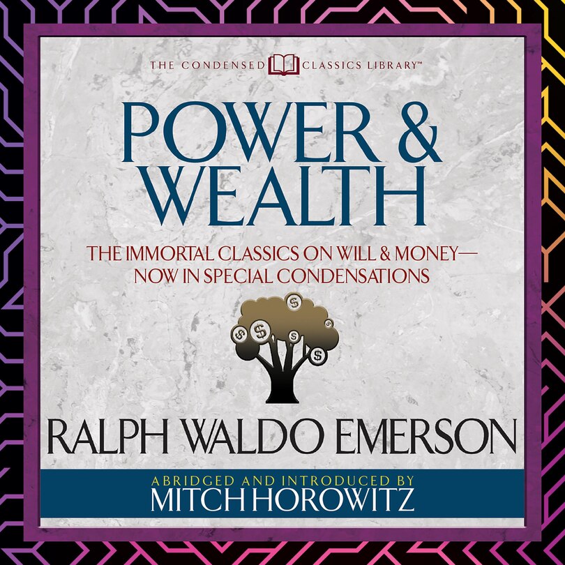 Power & Wealth (Condensed Classics): The Immortal Classics on Will & Money-Now in Special Condensations