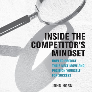 Inside the Competitor's Mindset: How to Predict Their Next Move and Position Yourself for Success (Management on the Cutting Edge)