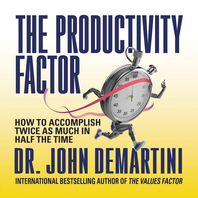 The Productivity Factor: How to Accomplish Twice as Much in Half the Time