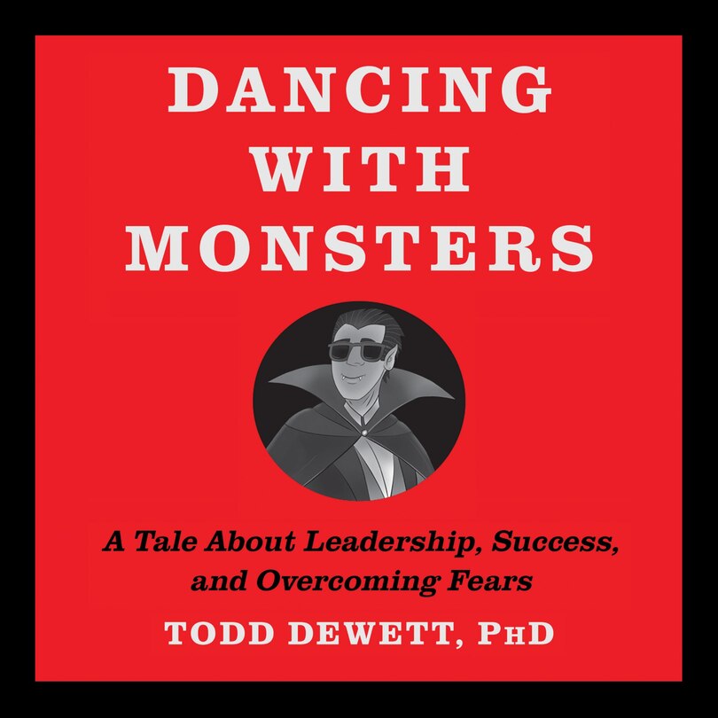 Dancing With Monsters: A Tale About Leadership, Successss, and Overcoming Fears