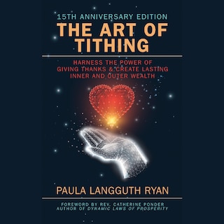 The Art of Tithing: Harness the Power of Giving Thanks & Create Lasting Inner and Outer Wealth