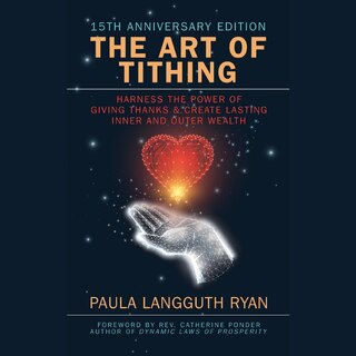 The Art of Tithing: Harness the Power of Giving Thanks & Create Lasting Inner and Outer Wealth