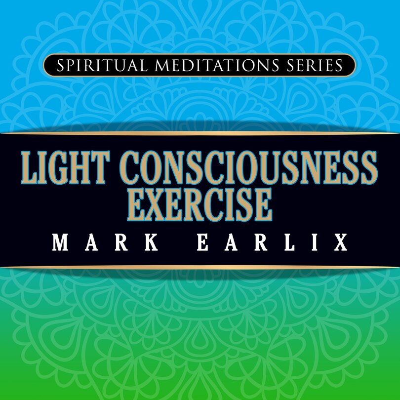 Light Consciousness Exercise: Spiritual Meditations Series