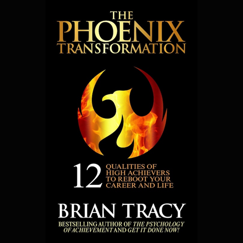 The Phoenix Transformation: 12 Qualities of High Achievers to Reboot Your Career and Life