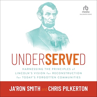 Underserved: Harnessing the Principles of Lincoln's Vision for Reconstruction for Today's Forgotten Communities