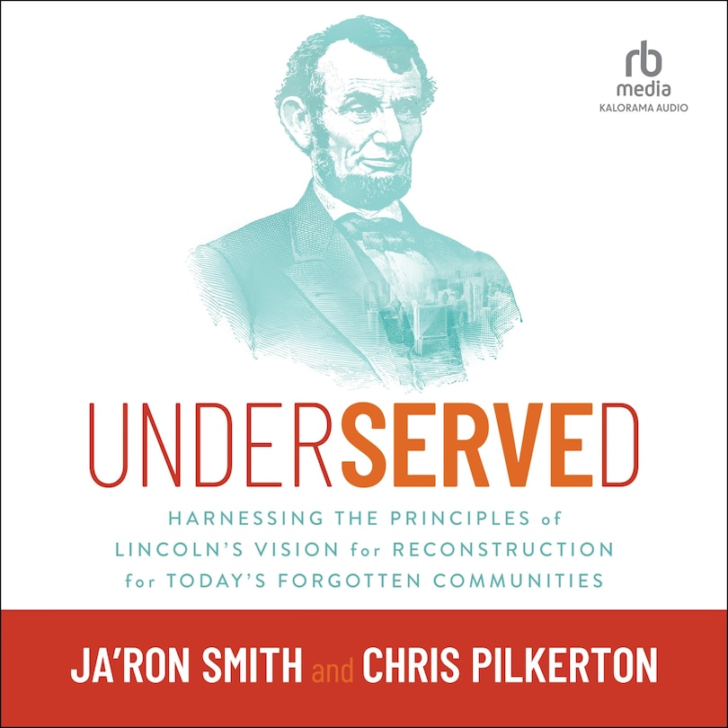 Underserved: Harnessing the Principles of Lincoln's Vision for Reconstruction for Today's Forgotten Communities