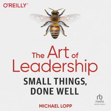 The Art of Leadership: Small Things, Done Well