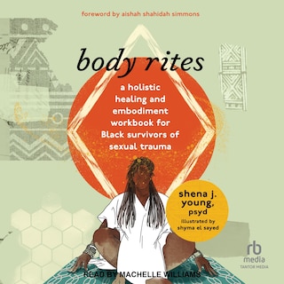 Body Rites: A Holistic Healing and Embodiment Workbook for Black Survivors of Sexual Trauma