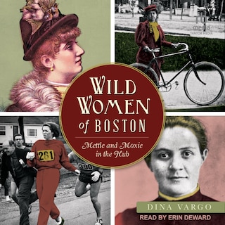 Wild Women of Boston: Mettle and Moxie in the Hub