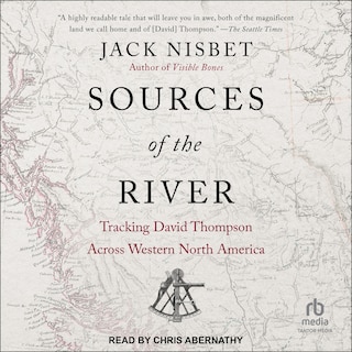 Sources of the River: Tracking David Thompson Across Western North America