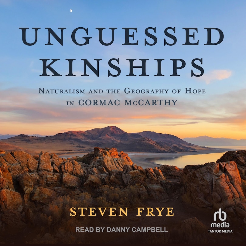 Unguessed Kinships: Naturalism and the Geography of Hope in Cormac McCarthy