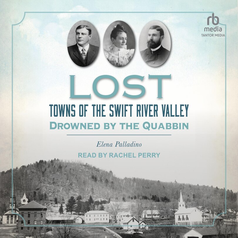 Lost Towns of the Swift River Valley: Drowned by the Quabbin