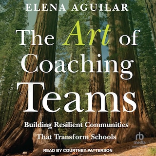 The Art of Coaching Teams: Building Resilient Communities that Transform Schools