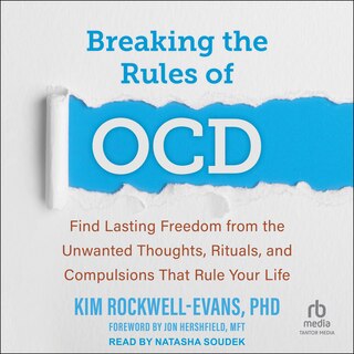 Breaking the Rules of OCD: Find Lasting Freedom from the Unwanted Thoughts, Rituals, and Compulsions That Rule Your Life
