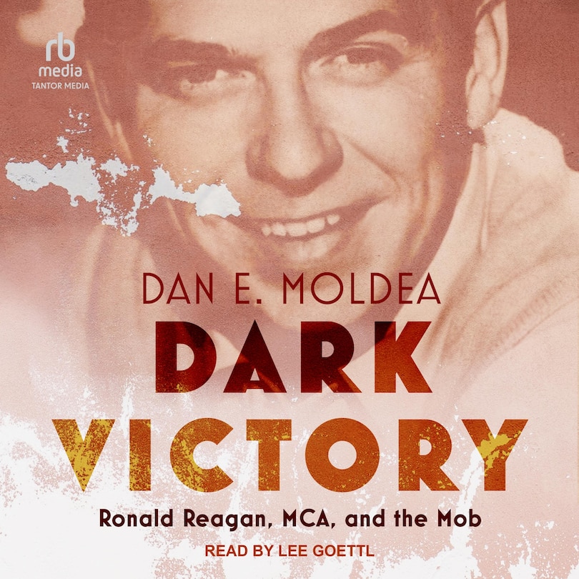 Dark Victory: Ronald Reagan, MCA, and the Mob