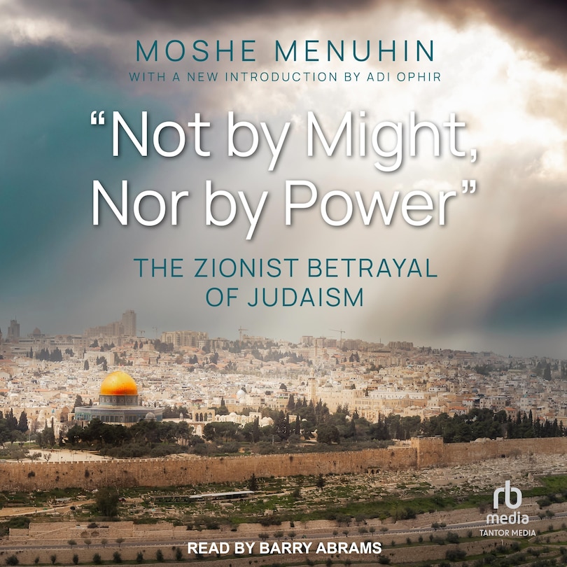 Not by Might, Nor by Power: The Zionist Betrayal of Judaism