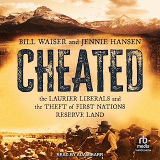 Cheated: The Laurier Liberals and the Theft of First Nations Reserve Land