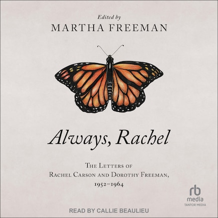 Always, Rachel: The Letters of Rachel Carson and Dorothy Freeman, 1952 - 1964