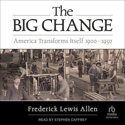 The Big Change: America Transforms Itself 1900-1950