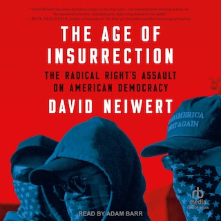 The Age of Insurrection: The Radical Right's Assault on American Democracy