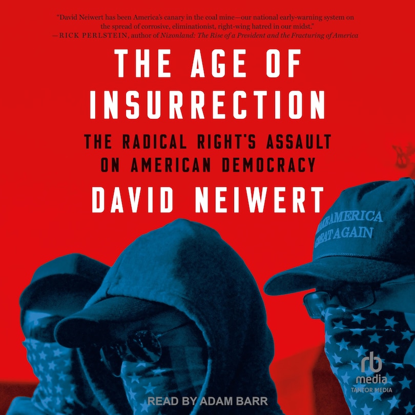 The Age of Insurrection: The Radical Right's Assault on American Democracy