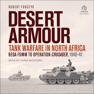 Desert Armour: Tank Warfare in North Africa: Beda Fomm to Operation Crusader, 1940-41