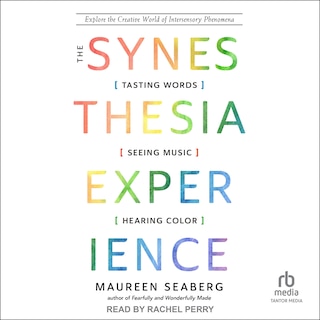 The Synesthesia Experience: Tasting Words, Seeing Music, and Hearing Color