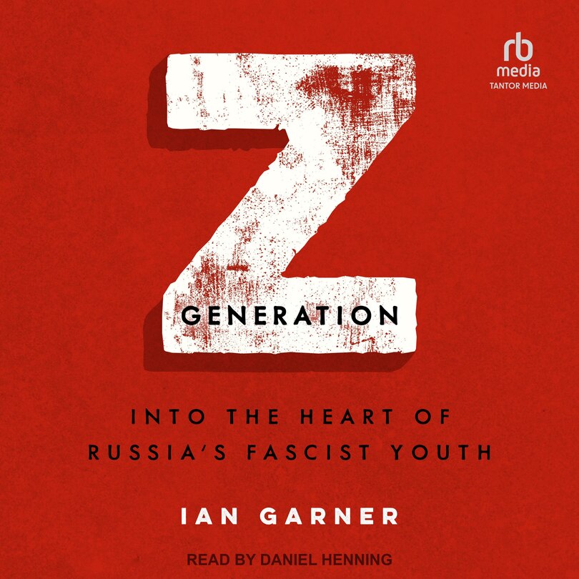 Z Generation: Into the Heart of Russia's Fascist Youth