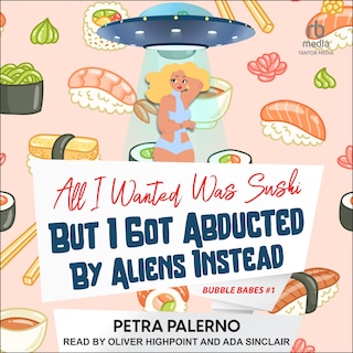 Front cover_All I Wanted Was Sushi But I Got Abducted By Aliens Instead