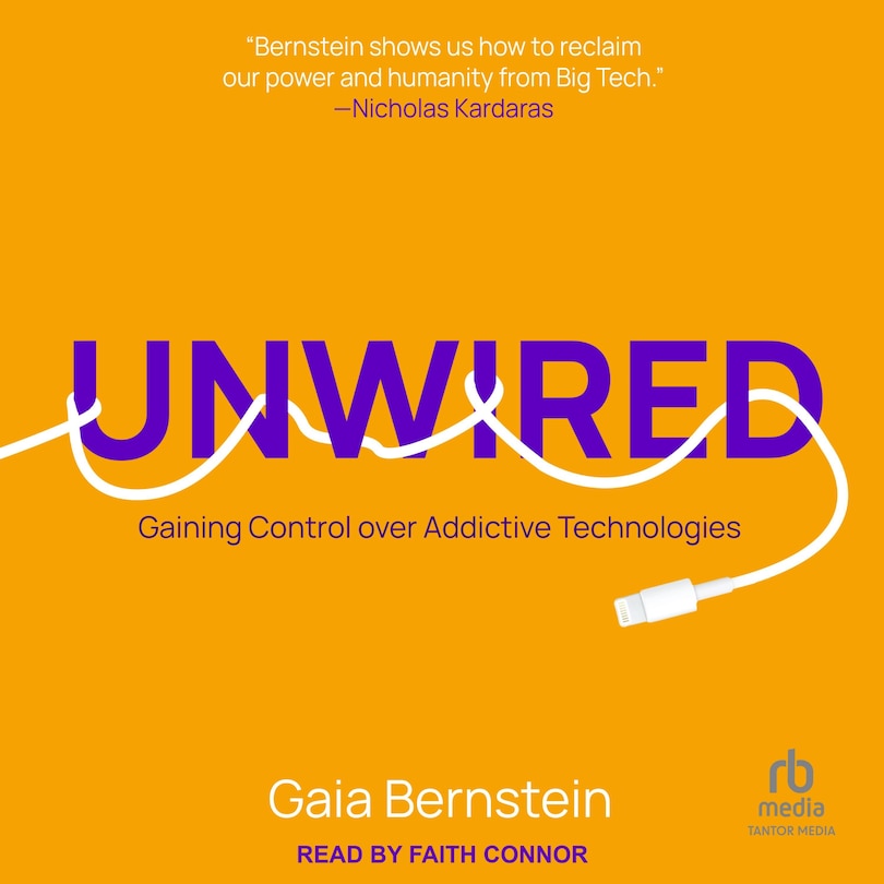 Unwired: Gaining Control over Addictive Technologies