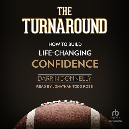 The Turnaround: How to Build Life-Changing Confidence