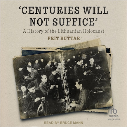 Centuries Will Not Suffice: A History of the Lithuanian Holocaust