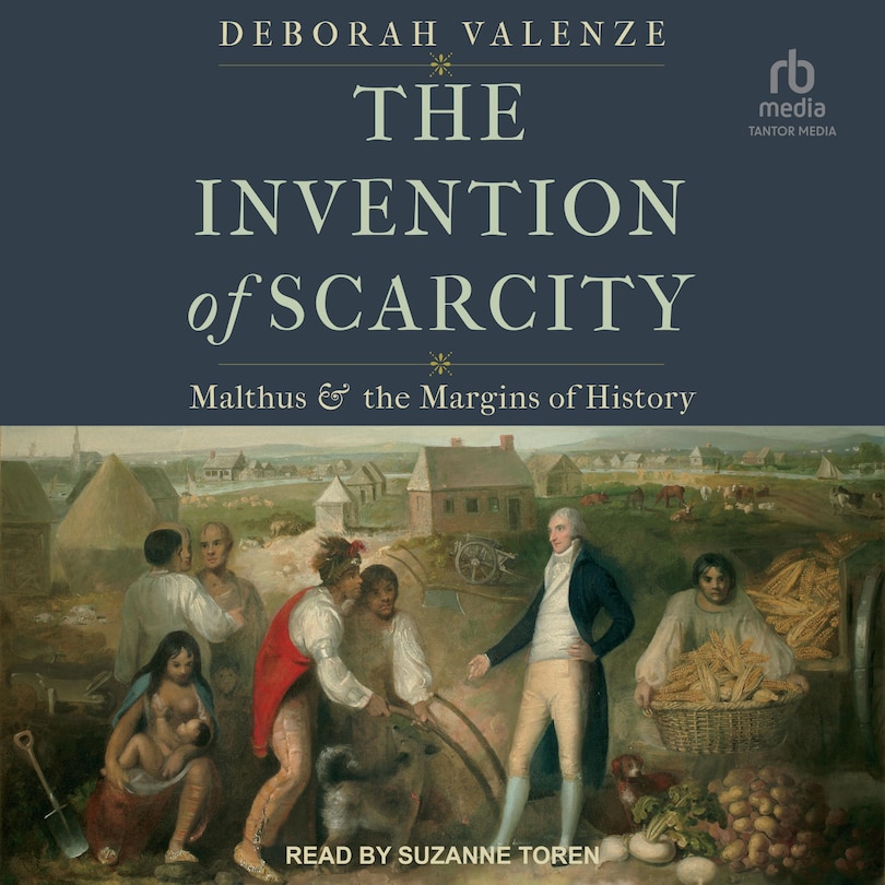 The Invention of Scarcity: Malthus and the Margins of History