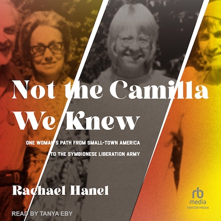 Not the Camilla We Knew: One Woman's Path from Small-town America to the Symbionese Liberation Army