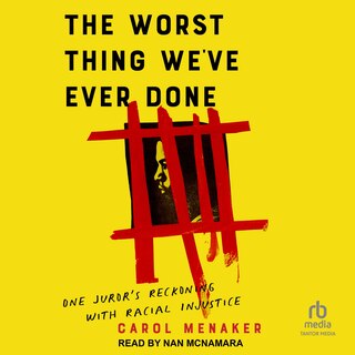 The Worst Thing We've Ever Done: One Juror's Reckoning With Racial Injustice