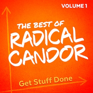 Front cover_The Best of Radical Candor, Vol. 1: Get Stuff Done