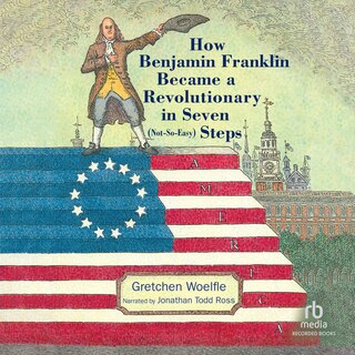 Couverture_How Benjamin Franklin Became a Revolutionary in Seven (Not-So-Easy) Steps