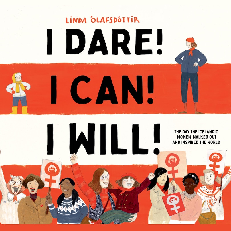 I Dare! I Can! I Will!: The Day the Icelandic Women Walked Out and Inspired the World