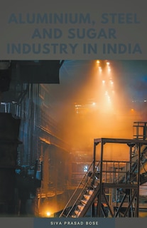 Couverture_Aluminium, Steel and Sugar Industry in India