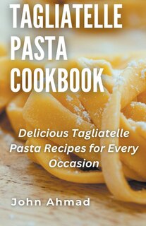 Front cover_Tagliatelle Pasta Cookbook