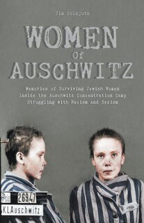Couverture_Women Of Auschwitz Memories of Surviving Jewish Women Inside the Auschwitz Concentration Camp Struggling with Racism and Sexism