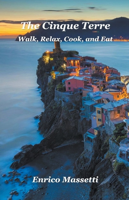 Front cover_The Cinque Terre Walk, Relax, Cook, and Eat